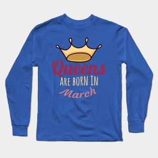 Queens are born in march Long Sleeve T-Shirt